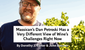 Massican’s Dan Petroski Has a Very Different View of Wine’s Challenges Right Now